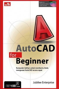 AutoCAD for Beginner : Kumpulan Latihan untuk Membantu Anda Menguasai AutoCAD Secara Cepat