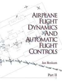 Airplane Flight Dynamics and Automatic Flight Controls: Part II (Airplane Flight Dynamics & Automatic Flight Controls Book 2)