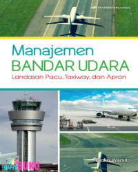 Manajemen Bandar Udara : Landasan Pacu, Taxiway, dan Apron