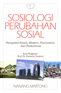 Sosiologi Perubahan Sosial : Perspektif Klasik, Modern, Posmodern, dan Poskolonial