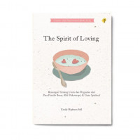 The spirit of loving : renungan tentang cinta dan pergaulan dari para penulis besar, ahli psikoterapi, dan guru spiritual