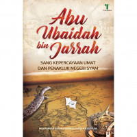 Abu Ubaidah bin Jarrah : Sang kepercayaan umat dan penakluk Negeri Syam