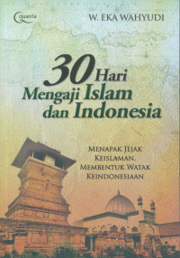 30 Hari Mengaji Islam dan Indonesia : Menapak Jejak Keislaman, Membentuk Watak KeIndonesiaan