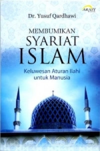 Membumikan Syariat Islam : Keluwesan Aturan Ilahi Untuk Manusia