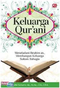 Keluarga Qur'ani : Meneladani Ibrahim as., Membangun Keluarga Sukses Bahagia