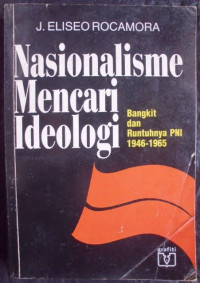 Nasionalisme Mencari Ideologi : Bangkit Dan Runtuhnya PNI 1946-1965