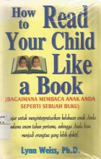 How to Read Your Child Like a Book ( Bagaimana Membaca Anak Anda Seperti Seperti Sebuah Buku)