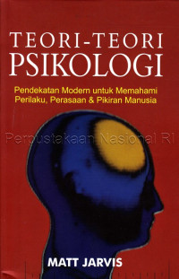 Teori - Teori psikologi : pendekatan modern untuk memahami perilaku, perasaan & pikiran manusia