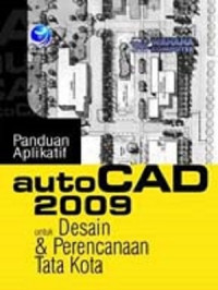 AutoCAD 2009 : Untuk Desain Dan Perencanaan Tata Kota