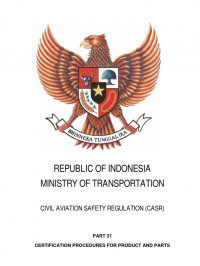 Cetak CASR (Civil Aviation Safety Regulation) − Part 21 Cert. Procedure for Product & Parts, Rev: 01