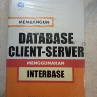 Membangun Database Client-Server : Menggunakan Interbase