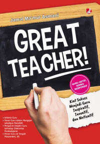 Great Teacher ! : Kiat Sukses Menjadi Guru Inspiratif, Inovatif, Dan Motivatif