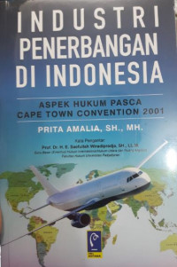 Industri Penerbangan di Indonesia : Aspek Hukum Pasca Cape Town Convention 2001