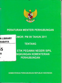 Peraturan Menteri Perhubungan Nomor : PM 99 Tahun 2011 (Kode Etik Pegawai Negeri Sipil di Lingkungan Kementerian Perhubungan