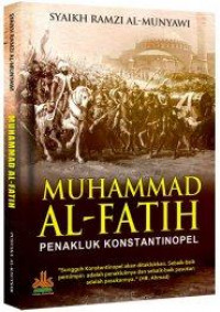 Muhammad Al-Fatih : Sang Penakluk Konstinopel