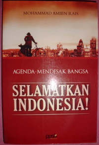 Agenda Mendesak Bangsa: Selamatkan Indonesia !