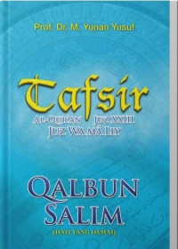 Tafsir Al-Quran Juz XXIII Juz Wa Ma Liy : Qalbun Salim (Hati Yang Damai)