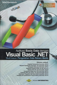 Pemrograman Aplikasi Data Dengan Microsoft Visual Basic.Net : Studi Kasus Pengolahan Data Rekam Medis
