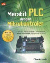 Merakit PLC Dengan Mikrokontroler : Rakit Dan Program PLC Berbiaya Murah Dengan Memanfaatkan Mikrokontroler PIC16F877