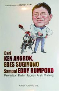 DARI KEN ANGROK, EBES SUGIYONO SAMPAI EDDY RUMPOKO ; Pewarisan Kultur Jagoan Arek Malang