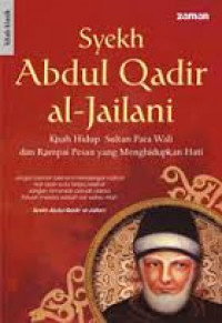 Syekh Abdul Qadir al-Jailani : Kisah Hidup Sultan Para dan Rampai Pesan yang Menghidupkan Hati