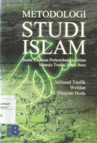 Metodologi Studi Islam : Suatu Tinjauan Perkembangan Islam Menuju Tradisi Islam Baru