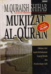 Mukjizat Al-Quran : Ditinjau dari aspek isyarat Ilmiah dan pemberitaan Gaib