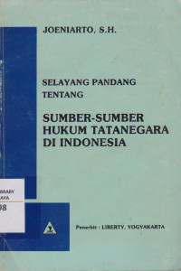 Selayang Pandang Tentang; SUMBER-SUMBER HUKUM TATANEGARA DI INDONESIA