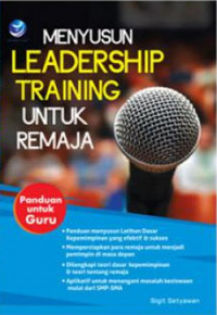 Menyusun Leadership Training : Untuk Remaja Panduan Untuk Guru
