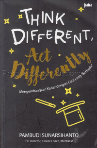 Think different, act differently : mengembangkan karier dengan cara yang 