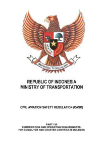 Cetak CASR (Civil Aviation Safety Regulation) − Part 135 Cert. & Opr. Req; Commuter & Chrtr Aircraft, Amdt: 07