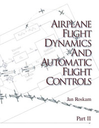 Airplane Flight Dynamics and Automatic Flight Controls: Part II (Airplane Flight Dynamics & Automatic Flight Controls Book 2)