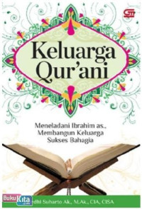 Keluarga Qur'ani : Meneladani Ibrahim as., Membangun Keluarga Sukses Bahagia