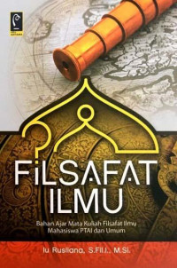 Filsafat Ilmu : Bahan Ajar Mata Kuliah Filsafat Ilmu Mahasiswa PTAI dan Umum