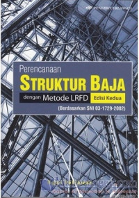 Perencanaan Struktur Baja : dengan Metode LRFD Berdasarkan SNI 03-1729-2002 Edisi Kedua