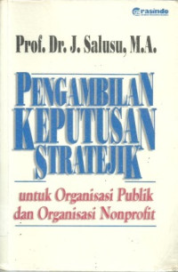 Pengambilan Keputusan Stratejik : Untuk Organisasi Publik Dan Organisasi Nonprofit