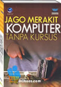 Jago Merakit Komputer Tanpa Kursus