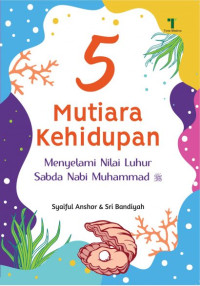 5 MUTIARA KEHIDUPAN : MENYELAMI NILAI LUHUR SABDA NABI MUHAMMAD