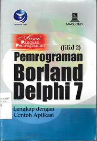 Pemrograman Borland Delphi 7 : Lengkap Dengan Contoh Aplikasi