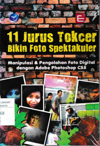 11 Jurus Tokcer Bikin Foto Spektakuler : Manipulasi dan Pengolahan Foto Digital Dengan Adobe Photoshop