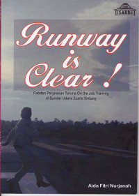 Runway Is Clear : Catatan Perjalanan Taruna On the Job Training di Bandar Udara Susilo Sintang