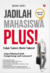 Jadilah Mahasiswa Plus! : Kuliah Sukses, Bisnis Sukses