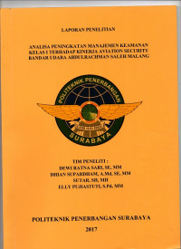 LAPORAN PENELITIAN : ANALISA PENINGKATAN MANAJEMEN KEAMANAN KELAS I TERHADAP KINERJA AVIATION SECURITY BANDAR UDARA ABDULRACHMAN SALEH MALANG