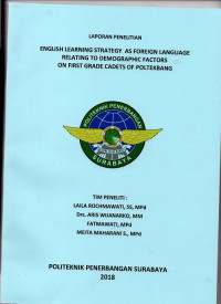 LAPORAN PENELITIAN : ENGLISH LEARNING STRATEGY AS FOREIGN LANGUAGE RELATING TO DEMOGRAPHIC FACTORS ON FIRST GRADE CADETS OF POLTEKBANG