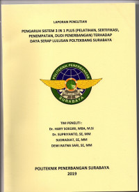 LAPORAN PENELITIAN : PENGARUH SISTEM 3 IN 1 PLUS (PELATIHAN, SERTIFIKASI, PENEMPATAN, DUDI PENERBANGAN) TERHADAP DAYA SERAP LULUSAN POLTEKBANG SURABAYA