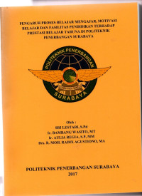 PENGARUH PROSES BELAJAR MENGAJAR, MOTIVASI BELAJAR DAN FASILITAS PENDIDIKAN TERHADAP PRESTASI BELAJAR TARUNA DI POLITEKNIK PENERBANGAN SURABAYA