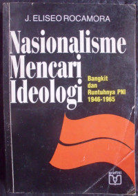 Nasionalisme Mencari Ideologi : Bangkit Dan Runtuhnya PNI 1946-1965