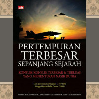 Pertempuran Terbesar Sepanjang Sejarah : Konflik-Konflik Terbesar & Terluas Yang menentukan Nasib Dunia