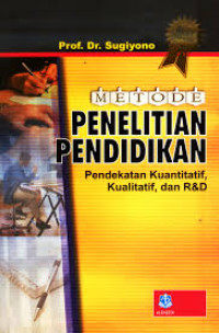 Metode Penelitian Pendidikan : (Pendekatan Kuantitatif, Kualitatif Dan R & D)