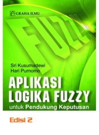 Aplikasi Logika Fuzzy : Untuk Pendukung Keputusan